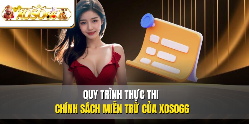 Quy trình thực thi chính sách miễn trừ của XOSO66