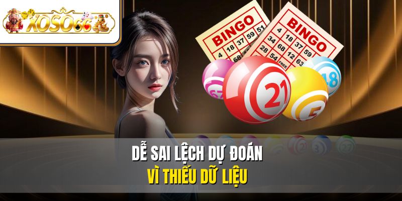 Dễ sai lệch dự đoán vì thiếu dữ liệu