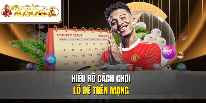 Hiểu rõ cách chơi lô đề trên mạng