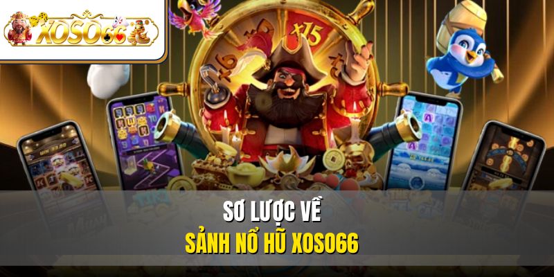 Sơ lược về sảnh nổ hũ XOSO66