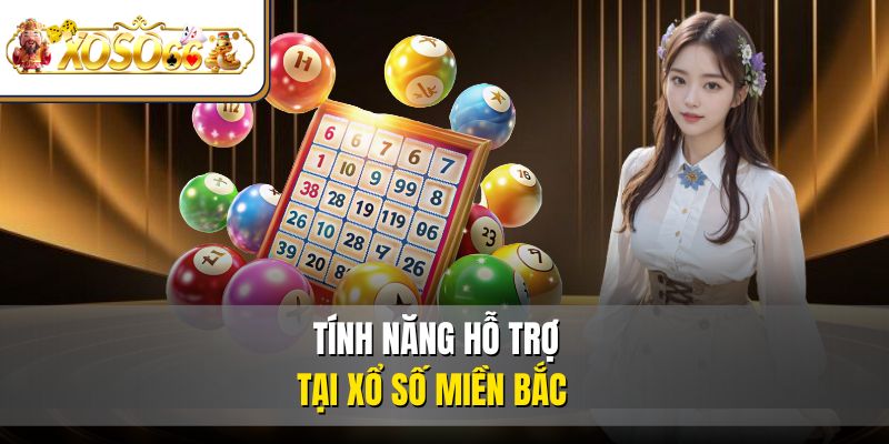Tính năng hỗ trợ tại xổ số miền Bắc 