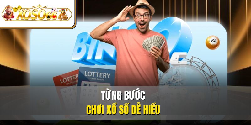Từng bước chơi xổ số dễ hiểu