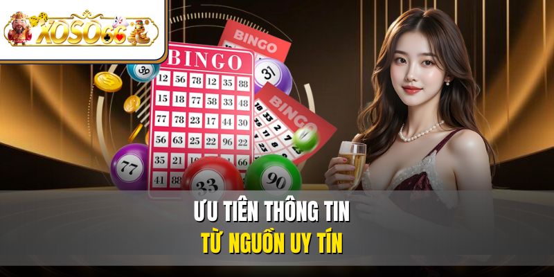 Ưu tiên thông tin từ nguồn uy tín